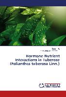 Hormone Nutrient Interactions in Tuberose (Polianthes tuberosa Linn.)