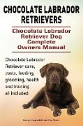 Chocolate Labrador Retrievers. Chocolate Labrador Retriever Dog Complete Owners Manual. Chocolate Labrador Retriever care, costs, feeding, grooming, health and training all included