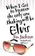 When I Get to Heaven the Only One Shaking Will Be Elvis: My Battle with Parkinson's