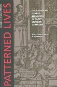 Patterned Lives: The Lutheran Funeral Biography in Early Modern Germany