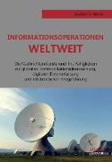 Informationsoperationen weltweit. Die Nachrichtendienste und ihre Fähigkeiten zur globalen Kommunikationsüberwachung, digitalen Datenerfassung und elektronischen Kriegsführung