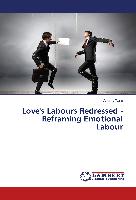 Love's Labours Redressed - Reframing Emotional Labour