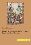 Illustrierte Geschichte der Sächsischen Lande und ihrer Herrscher