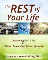 The Rest of Your Life: Discovering God's Rest in a Driven, Demanding, Distressful World