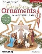 Compound Christmas Ornaments for the Scroll Saw, Revised Edition: Easy-To-Make and Fun-To-Give Projects for the Holidays