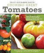 You Bet Your Garden Guide to Growing Great Tomatoes: How to Grow Great Tasting Tomatoes in Any Backyard, Garden, or Container