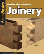 Woodworker's Guide to Joinery (Back to Basics): Straight Talk for Today's Woodworker