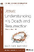 Jesus: Understanding His Death and Resurrection