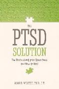 The Ptsd Solution: The Truth about Your Symptoms and How to Heal