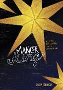 Manger King: Meditations on Christmas and the Gospel of Hope
