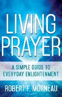 Living Prayer: A Simple Guide to Everyday Enlightenment