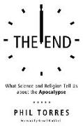 The End: What Science and Religion Tell Us about the Apocalypse