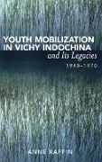 Youth Mobilization in Vichy Indochina and Its Legacies, 1940 to 1970