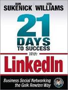 21 Days to Success with Linkedin: Business Social Networking the Gnik Rowten Way
