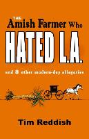 The Amish Farmer Who Hated L.A.: And 8 Other Modern-Day Allegories