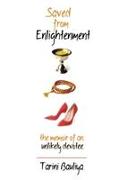 Saved from Enlightenment: The Memoir of an Unlikely Devotee