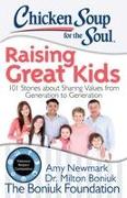 Chicken Soup for the Soul: Raising Great Kids: 101 Stories about Sharing Values from Generation to Generation