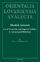 Marduk-Remanni: Local Networks and Imperial Politics in Achaemenid Babylonia