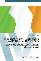 Troubled fiction - Geschichte und Politik der IRA im Film