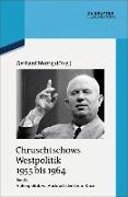 Chruschtschows Westpolitik 1955 bis 1964 Bd. 1. Außenpolitik vor Ausbruch der Berlin-Krise (Sommer 1955 bis Herbst 1958)