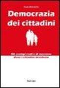 Democrazia dei cittadini. Gli esempi reali e di successo dove i cittadini decidono