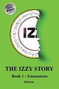 IZ~ The Izzy Story - Book 1 Encounters