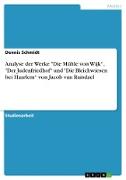 Analyse der Werke "Die Mühle von Wijk¿, "Der Judenfriedhof¿ und "Die Bleichwiesen bei Haarlem¿ von Jacob van Ruisdael