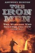 The Iron Men: The Workers Who Created the New Iron Age