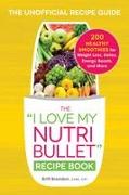 The I Love My Nutribullet Recipe Book