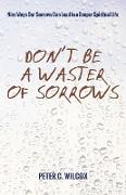 Don't Be a Waster of Sorrows