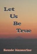 Let Us Be True