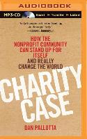 Charity Case: How the Nonprofit Community Can Stand Up for Itself and Really Change the World