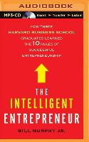 The Intelligent Entrepreneur: How Three Harvard Business School Graduates Learned the 10 Rules of Successful Entrepreneurship