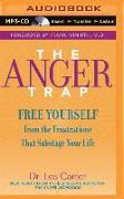 The Anger Trap: Free Yourself from the Frustrations That Sabotage Your Life