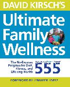 David Kirsch's Ultimate Family Wellness: The No Excuses Program for Diet, Exercise and Lifelong Health