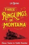 Three Ringlings in Montana: Circus Trains to Cattle Ranches