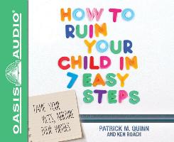 How to Ruin Your Child in 7 Easy Steps (Library Edition): Tame Your Vices, Nurture Their Virtues