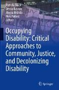 Occupying Disability: Critical Approaches to Community, Justice, and Decolonizing Disability