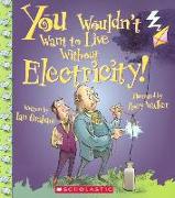 You Wouldn't Want to Live Without Electricity!