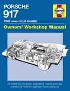 Porsche 917 Owners' Workshop Manual 1969 Onwards (All Models): An Insight Into the Design, Engineering, Maintenance and Operation of Porsche's Legenda