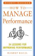 How to Manage Performance: 24 Lessons for Improving Performance (Mighty Manager Series)