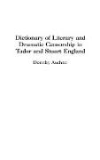 Dictionary of Literary and Dramatic Censorship in Tudor and Stuart England