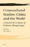 Cross-Cultural Studies: China and the World: A Festschrift in Honor of Professor Zhang Longxi