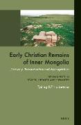 Early Christian Remains of Inner Mongolia: Discovery, Reconstruction and Appropriation. Second Edition, Revised, Updated and Expanded