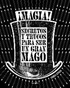 ¡Magia! : secretos y trucos para ser un gran mago