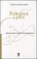 Pellegrini Di Pace: Francesco D'Assisi E Giorgio La Pira in Terra Santa