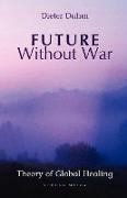 Future Without War. Theory of Global Healing