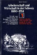 Arbeiterschaft und Wirtschaft in der Schweiz 1880-1914. Soziale Lage,... / Demographische, wirtschaftliche und soziale Basis und Arbeitsbedingungen