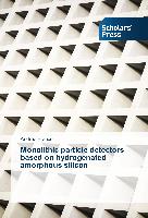 Monolithic particle detectors based on hydrogenated amorphous silicon