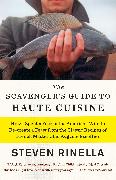 The Scavenger's Guide to Haute Cuisine: How I Spent a Year in the American Wild to Re-Create a Feast from the Classic Recipes of French Master Chef Au
